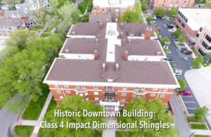 Overhead image of a building with text that says "Historic Downtown Building: Class 4 Impact Dimensional Shingles."